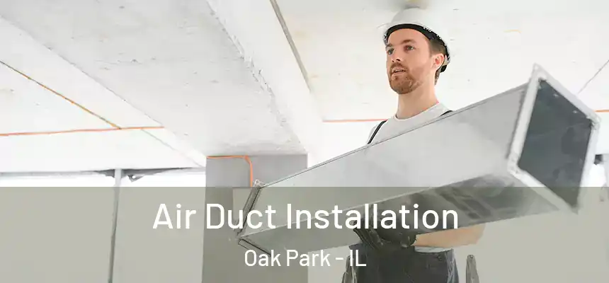 Air Duct Installation Oak Park - IL