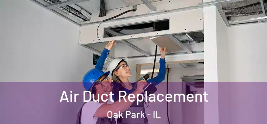 Air Duct Replacement Oak Park - IL