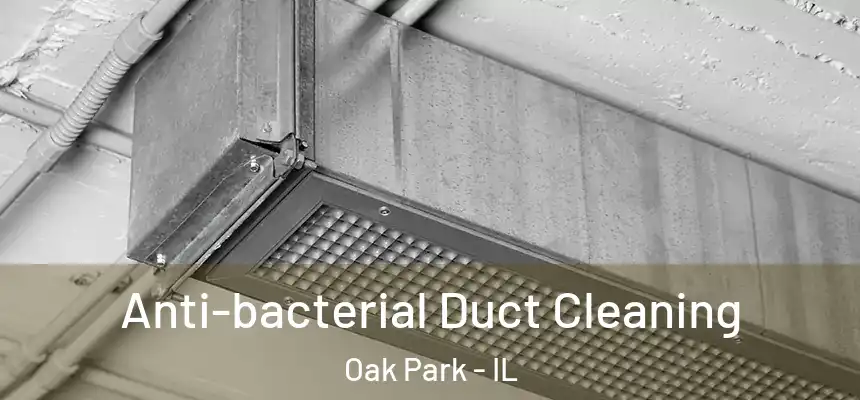  Anti-bacterial Duct Cleaning Oak Park - IL