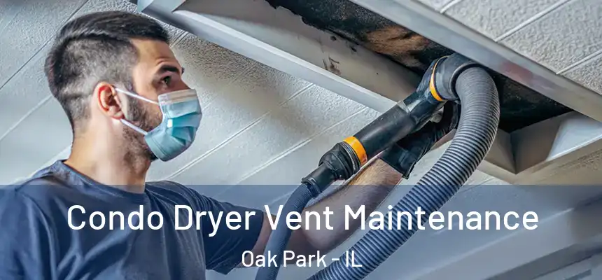 Condo Dryer Vent Maintenance Oak Park - IL
