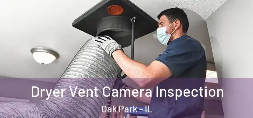 Dryer Vent Camera Inspection Oak Park - IL