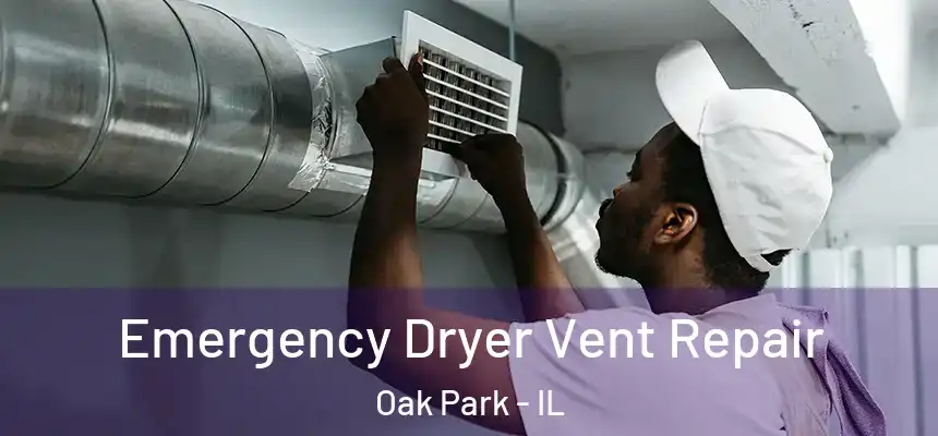  Emergency Dryer Vent Repair Oak Park - IL