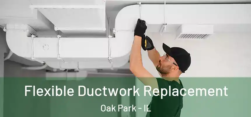  Flexible Ductwork Replacement Oak Park - IL