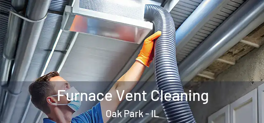Furnace Vent Cleaning Oak Park - IL