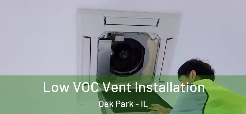  Low VOC Vent Installation Oak Park - IL