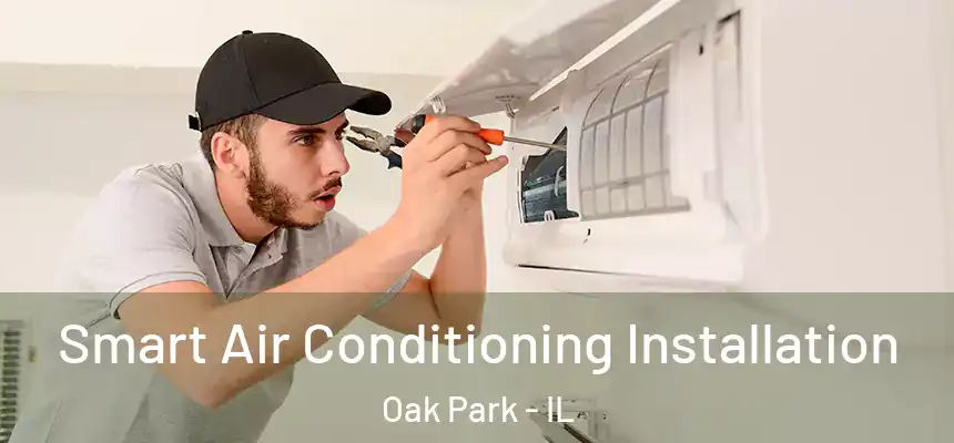 Smart Air Conditioning Installation Oak Park - IL