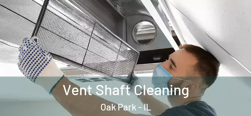 Vent Shaft Cleaning Oak Park - IL